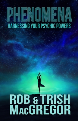 Phenomena: Harnessing Your Psychic Powers - MacGregor, Trish, and MacGregor, Rob