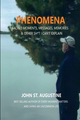 Phenomena-Sacred Moments, Messages, Memories & Other Sh*t I Can't Explain - St Augustine, John