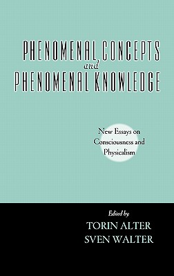 Phenomenal Concepts and Phenomenal Knowledge: New Essays on Consciousness and Physicalism - Alter, Torin (Editor), and Walter, Sven (Editor)