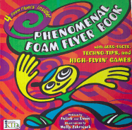 Phenomenal Foam Flyer Book: With Aero-Facts, Techno-Tips, and High-Flyin' Games