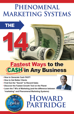 Phenomenal Marketing Systems: The 14 Fastest Ways to the Ca$h in Any Business - Partridge, Howard