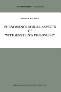 Phenomenological Aspects of Wittgenstein's Philosophy