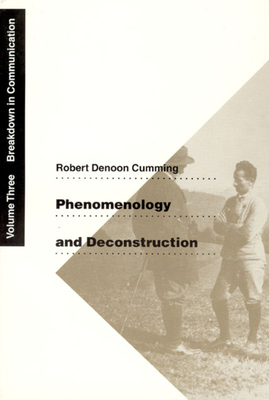 Phenomenology and Deconstruction, Volume Three: Breakdown in Communication Volume 3 - Cumming, Robert Denoon