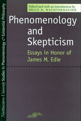 Phenomenology and Skepticism: Essays in Honor of James M. Edie - Wachterhauser, Brice R (Introduction by)