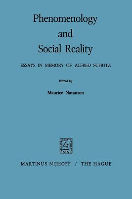 Phenomenology and Social Reality: Essays in Memory of Alfred Schutz - Natanson, Maurice (Editor)