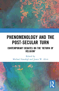 Phenomenology and the Post-Secular Turn: Contemporary Debates on the 'Return of Religion'