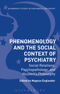 Phenomenology and the Social Context of Psychiatry: Social Relations, Psychopathology, and Husserl's Philosophy