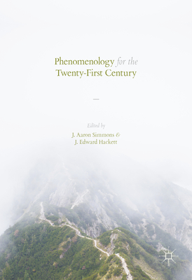 Phenomenology for the Twenty-First Century - Simmons, J Aaron (Editor), and Hackett, J Edward (Editor)