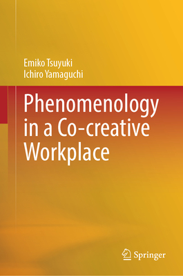 Phenomenology in a Co-creative Workplace - Tsuyuki, Emiko, and Yamaguchi, Ichiro