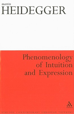 Phenomenology of Intuition and Expression: Theory of Philosophical Concept Formation - Heidegger, Martin, and Colony, Tracy (Translated by)