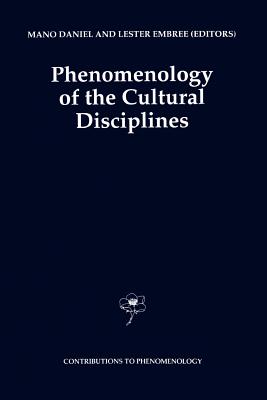 Phenomenology of the Cultural Disciplines - Daniel, Mano (Editor), and Embree, Lester (Editor)