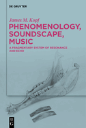Phenomenology, Soundscape, Music: A Fragmentary System of Resonance and Echo
