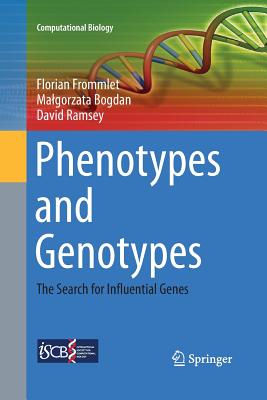 Phenotypes and Genotypes: The Search for Influential Genes - Frommlet, Florian, and Bogdan, Malgorzata, and Ramsey, David