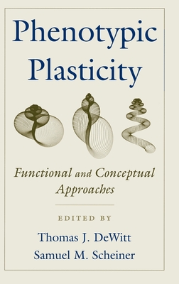 Phenotypic Plasticity: Functional and Conceptual Approaches - Brody, Howard M, and DeWitt, Thomas J (Editor), and Scheiner, Samuel M (Editor)