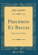Phil?mon Et Baucis: Op?ra En 2 Ou 3 Actes (Classic Reprint)