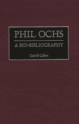 Phil Ochs: A Bio-Bibliography - Cohen, David