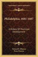 Philadelphia, 1681-1887: A History of Municipal Development