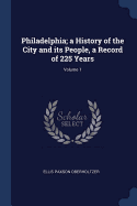 Philadelphia; a History of the City and its People, a Record of 225 Years; Volume 1