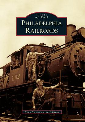 Philadelphia Railroads - Meyers, Allen, and Spivak, Joel