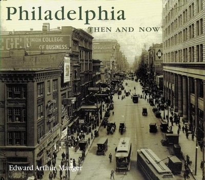 Philadelphia Then & Now - Mauger, Edward Arthur