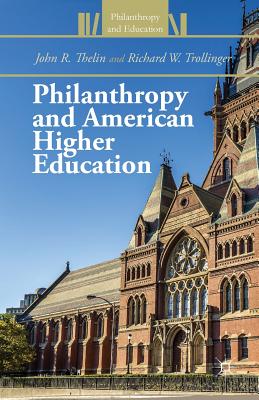 Philanthropy and American Higher Education - Thelin, J, and Trollinger, R