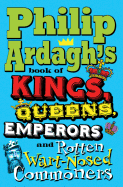 Philip Ardagh's Book of Kings, Queens, Emperors and Rotten Wart-Nosed Commoners