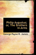 Philip Augustus; Or, the Brothers in Arms