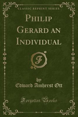 Philip Gerard an Individual (Classic Reprint) - Ott, Edward Amherst