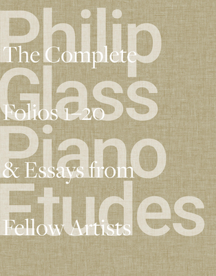 Philip Glass Piano Etudes: The Complete Folios 1-20 & Essays from 20 Fellow Artists - Glass, Philip, and Brumbach, Linda, and Regas, Alisa E