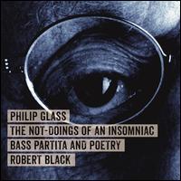 Philip Glass: The Not-Doings of an Insomniac - Bass Partita and Poetry - Robert Black