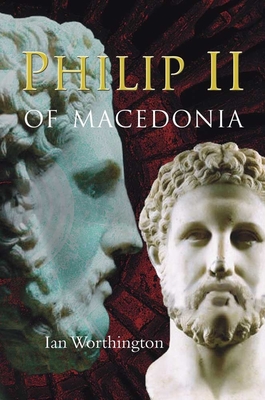 Philip II of Macedonia - Worthington, Ian