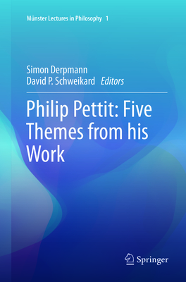 Philip Pettit: Five Themes from His Work - Derpmann, Simon (Editor), and Schweikard, David P (Editor)