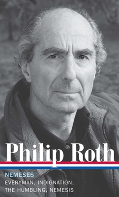 Philip Roth: Nemeses (Loa #237): Everyman / Indignation / The Humbling / Nemesis - Roth, Philip, and Miller, Ross (Editor)