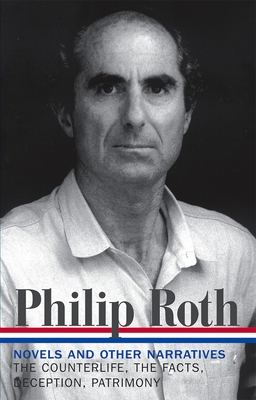 Philip Roth: Novels & Other Narratives 1986-1991 (Loa #185): The Counterlife / The Facts / Deception / Patrimony - Roth, Philip, and Miller, Ross (Editor)