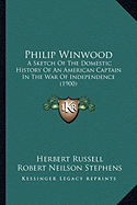 Philip Winwood: A Sketch Of The Domestic History Of An American Captain In The War Of Independence (1900)