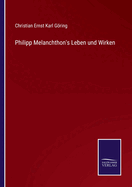 Philipp Melanchthon's Leben und Wirken