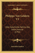 Philippe Von Geldern V3: Oder Geschichte Selims, Des Sohns Amurat (1792)