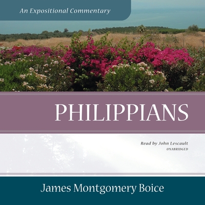 Philippians: An Expositional Commentary - Boice, James Montgomery, and Lescault, John (Read by)