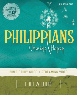 Philippians Bible Study Guide Plus Streaming Video: Chasing Happy - Wilhite, Lori