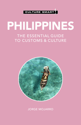 Philippines - Culture Smart!: The Essential Guide to Customs & Culture - Culture Smart!, and Colin-Jones, Graham, and Colin-Jones, Yvonne Quahe