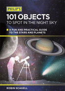 Philip's 101 Objects to Spot in the Night Sky: A Fun and Practical Guide to the Stars and Planets