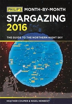 Philip's Month-By-Month Stargazing 2016: The guide to the northern night sky - Couper, Heather, and Henbest, Nigel