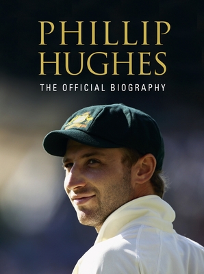 Phillip Hughes: The Official Biography - Knox, Malcolm, and Lalor, Peter