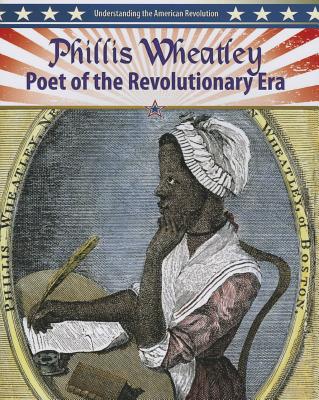 Phillis Wheatley: Poet of the Revolutionary Era - Aloian, Molly