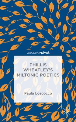 Phillis Wheatley's Miltonic Poetics - Loscocco, P.