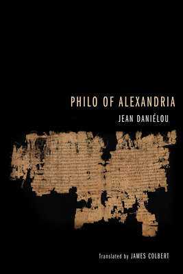 Philo of Alexandria - Danielou, Jean Sj, and Colbert, James G (Translated by)