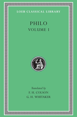 Philo, Volume I: On the Creation. Allegorical Interpretation of Genesis 2 and 3 - Philo, and Colson, F. H. (Translated by), and Whitaker, G. H. (Translated by)