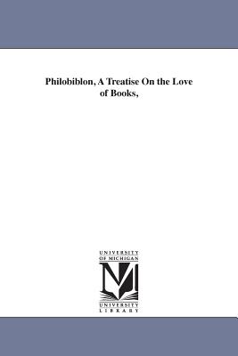 Philobiblon, A Treatise On the Love of Books, - Bury, Richard De
