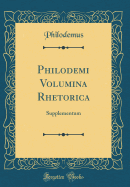Philodemi Volumina Rhetorica: Supplementum (Classic Reprint)