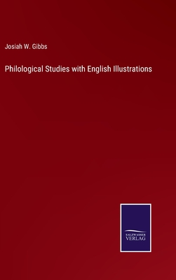 Philological Studies with English Illustrations - Gibbs, Josiah W